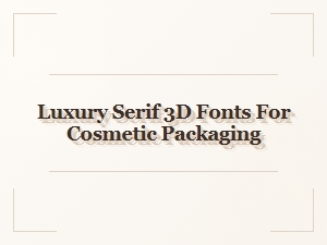 Luxury Serif 3d Fonts for Cosmetic Packaging Design