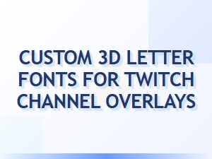Elevate Your Twitch Overlay with Premium 3d Letter Fonts